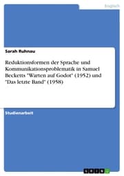 Cover von Reduktionsformen der Sprache und Kommunikationsproblematik in Samuel Becketts 'Warten auf Godot' (1952) und 'Das letzte Band' (1958)