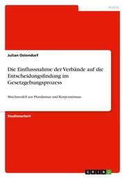 Cover von Die Einflussnahme der Verbände auf die Entscheidungsfindung im Gesetzgebungsprozess