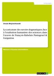 Cover von La caricature des savoirs dogmatiques, face à l'exaltation humaniste des sciences, dans l'uvre de François Rabelais: Pantagruel & Gargantua