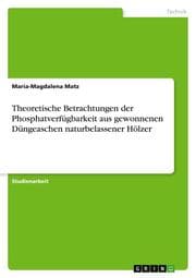 Cover von Theoretische Betrachtungen der Phosphatverfügbarkeit aus gewonnenen Düngeaschen naturbelassener Hölzer