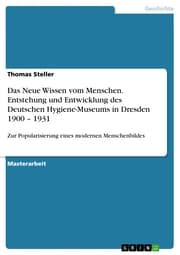 Cover von Das Neue Wissen vom Menschen. Entstehung und Entwicklung des Deutschen Hygiene-Museums in Dresden 1900 - 1931