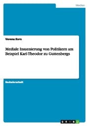 Cover von Mediale Inszenierung von Politikern am Beispiel Karl-Theodor zu Guttenbergs