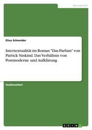 Cover von 'Das Ende aller Aufklärung?' - Das Phänomen der Intertextualität als Spiegel des Verhältnisses von Postmoderne und Aufklärung am Beispiel des Romans 'Das Parfum' von Patrick Süskind
