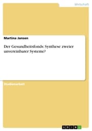 Cover von Der Gesundheitsfonds: Synthese zweier unvereinbarer Systeme?