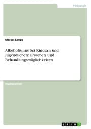 Cover von Alkoholismus bei Kindern und Jugendlichen: Ursachen und Behandlungsmöglichkeiten