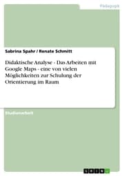 Cover von Didaktische Analyse - Das Arbeiten mit Google Maps - eine von vielen Möglichkeiten zur Schulung der Orientierung im Raum
