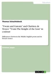 Cover von 'Ywain and Gawain' and Chrétien de Troyes' 'Yvain: The Knight of the Lion' in contrast