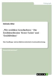 Cover von Wir erzählen Geschichten. Die Erzählmethoden 'Roter Faden' und 'Erzählbühne'
