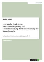 Cover von La tchatche des jeunes - Motivationssteigerung und Schüleraktivierung durch Einbeziehung der Jugendsprache