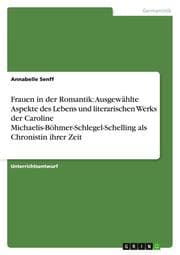 Cover von Frauen in der Romantik: Ausgewählte Aspekte des Lebens und literarischen Werks der Caroline Michaelis-Böhmer-Schlegel-Schelling als Chronistin ihrer Zeit
