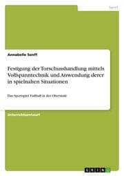Cover von Festigung der Torschusshandlung mittels Vollspanntechnik und Anwendung derer in spielnahen Situationen