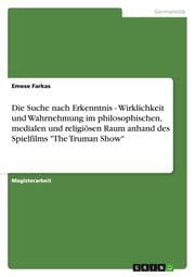 Cover von Die Suche nach Erkenntnis - Wirklichkeit und Wahrnehmung im philosophischen, medialen und religiösen Raum anhand des Spielfilms 'The Truman Show'