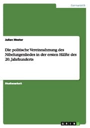 Cover von Die politische Vereinnahmung des Nibelungenliedes in der ersten Hälfte des 20.Jahrhunderts