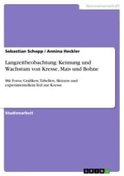 Cover von Langzeitbeobachtung: Keimung und Wachstum von Kresse, Mais und Bohne