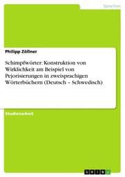 Cover von Schimpfwörter: Konstruktion von Wirklichkeit am Beispiel von Pejorisierungen in zweisprachigen Wörterbüchern (Deutsch - Schwedisch)