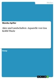 Cover von Akte und Landschaften - Aquarelle von Lisa Kölbl-Thiele
