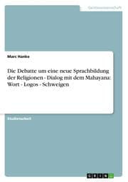 Cover von Die Debatte um eine neue Sprachbildung der Religionen - Dialog mit dem Mahayana: Wort - Logos - Schweigen