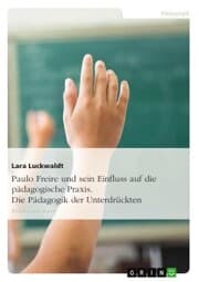 Cover von Paulo Freire und sein Einfluss auf die pädagogische Praxis. Die Pädagogik der Unterdrückten
