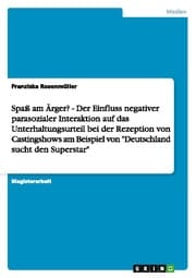 Cover von Spaß am Ärger? - Der Einfluss negativer parasozialer Interaktion auf das Unterhaltungsurteil bei der Rezeption von Castingshows am Beispiel von 'Deutschland sucht den Superstar'