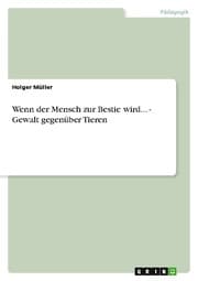 Cover von Wenn der Mensch zur Bestie wird...- Gewalt gegenüber Tieren