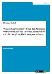 Cover von 'Wildes Gezwitscher' - Über den Amoklauf von Winnenden, den Internetdienst Twitter und die Sorgfaltspflicht von Journalisten