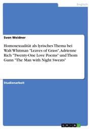 Cover von Homosexualität als lyrisches Thema bei Walt Whitman 'Leaves of Grass', Adrienne Rich 'Twenty-One Love Poems' und Thom Gunn 'The Man with Night Sweats'