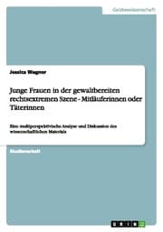 Cover von Junge Frauen in der gewaltbereiten rechtsextremen Szene - Mitläuferinnen oder Täterinnen