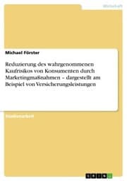 Cover von Reduzierung des wahrgenommenen Kaufrisikos von Konsumenten durch Marketingmaßnahmen - dargestellt am Beispiel von Versicherungsleistungen