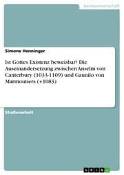 Cover von Ist Gottes Existenz beweisbar? Die Auseinandersetzung zwischen Anselm von Canterbury (1033-1109) und Gaunilo von Marmoutiers (+1083)
