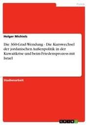 Cover von Die 360-Grad-Wendung - Die Kurswechsel der jordanischen Außenpolitik in der Kuwaitkrise und beim Friedensprozess mit Israel