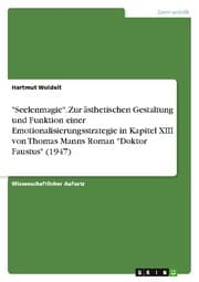 Cover von 'Seelenmagie'. Zur ästhetischen Gestaltung und Funktion einer Emotionalisierungsstrategie in Kapitel XIII von Thomas Manns Roman 'Doktor Faustus' (1947)