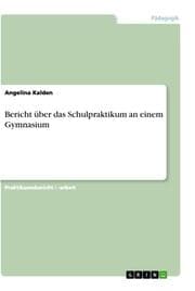 Cover von Bericht über das Schulpraktikum an einem Gymnasium