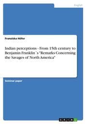 Cover von Indian perceptions - From 15th century to Benjamin Franklin's 'Remarks Concerning the Savages of North America'