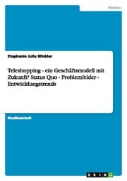 Cover von Teleshopping - ein Geschäftsmodell mit Zukunft? Status Quo, Problemfelder, Entwicklungstrends