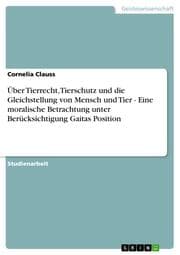 Cover von Über Tierrecht, Tierschutz und die Gleichstellung von Mensch und Tier - Eine moralische Betrachtung unter Berücksichtigung Gaitas Position