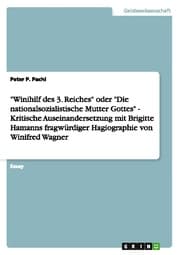 Cover von 'Winihilf des 3.Reiches' oder 'Die nationalsozialistische Mutter Gottes' - Kritische Auseinandersetzung mit Brigitte Hamanns fragwürdiger Hagiographie von Winifred Wagner