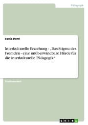 Cover von Interkulturelle Erziehung - Das Stigma des Fremden - eine unüberwindbare Hürde für die interkulturelle Pädagogik
