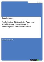 Cover von Postkoloniale Blicke auf das Werk von Rudolfo Anaya: Protagonisten im Spannungsfeld zwischen Kulturen
