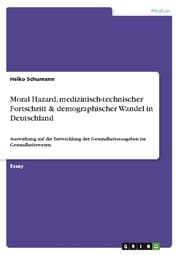 Cover von Moral Hazard, medizinisch-technischer Fortschritt & demographischer Wandel in Deutschland