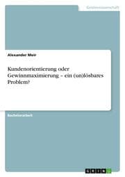 Cover von Kundenorientierung oder Gewinnmaximierung - ein (un)lösbares Problem?