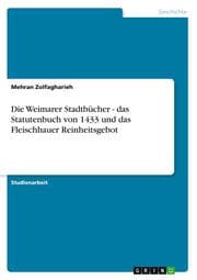 Cover von Die Weimarer Stadtbücher - das Statutenbuch von 1433 und das Fleischhauer Reinheitsgebot
