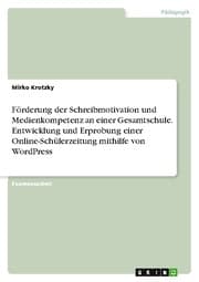 Cover von Entwicklung und Erprobung einer Online-Schülerzeitung als elektronisches Kommunikationsmedium mit Hilfe des Internet-Weblog-Systems 'WordPress' zur Förderung der Schreibmotivation und Medienkompetenz im Internet an einer Gesamtschule