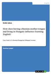 Cover von How does having a Russian mother tongue and living in Hungary influence learning English?
