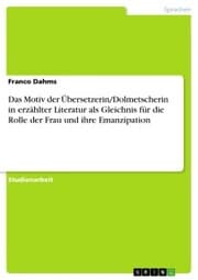 Cover von Das Motiv der Übersetzerin/Dolmetscherin in erzählter Literatur als Gleichnis für die Rolle der Frau und ihre Emanzipation