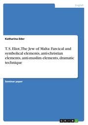 Cover von T.S.Eliot, The Jew of Malta: Farcical and symbolical elements, anti-christian elements, anti-muslim elements, dramatic technique