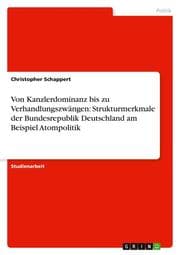 Cover von Von Kanzlerdominanz bis zu Verhandlungszwängen: Strukturmerkmale der Bundesrepublik Deutschland am Beispiel Atompolitik