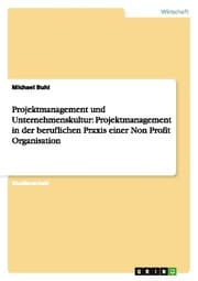 Cover von Projektmanagement und Unternehmenskultur: Projektmanagement in der beruflichen Praxis einer Non Profit Organisation