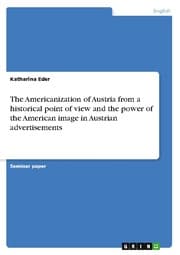 Cover von The Americanization of Austria from a historical point of view and the power of the American image in Austrian advertisements