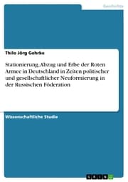 Cover von Stationierung, Abzug und Erbe der Roten Armee in Deutschland in Zeiten politischer und gesellschaftlicher Neuformierung in der Russischen Föderation