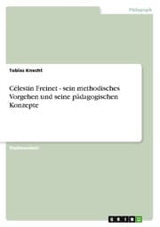 Cover von Celestin Freinet - sein methodisches Vorgehen und seine pädagogischen Konzepte